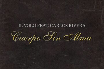 “Cuerpo sin alma” è il nuovo singolo de Il Volo feat. Carlos Rivera
